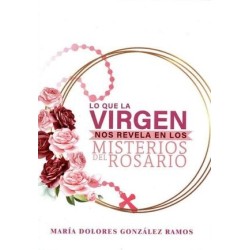LO QUE LA VIRGEN NOS REVELA EN LOS MISTERIOS DEL ROSARIO
