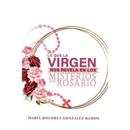 LO QUE LA VIRGEN NOS REVELA EN LOS MISTERIOS DEL ROSARIO