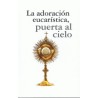 LA ADORACION EUCARISTICA, PUERTA AL CIELO