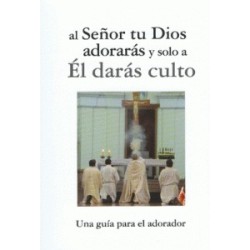 AL SEÑOR TU DIOS ADORARAS Y SOLO A EL DARAS CULTO