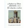 AL SEÑOR TU DIOS ADORARAS Y SOLO A EL DARAS CULTO