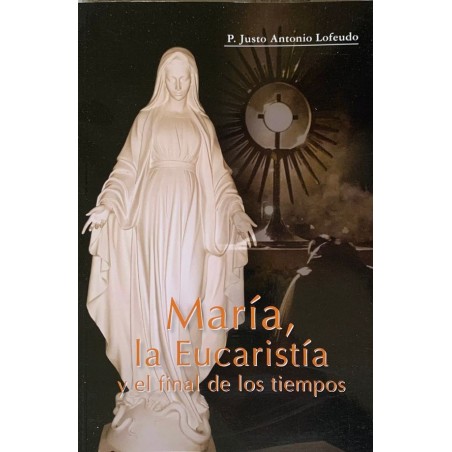 MARIA, LA EUCARISTIA Y EL FINAL DE LOS TIEMPOS