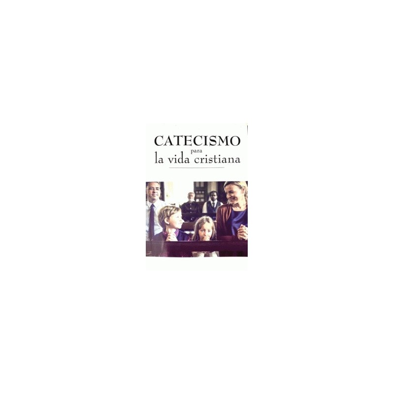 CATECISMO PARA LA VIDA CRISTIANA